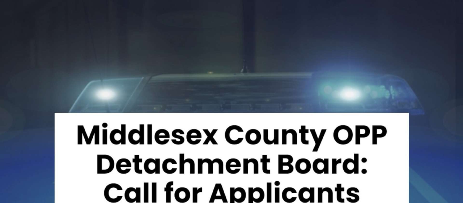 Picture of car headlights with a texting looking for applicants for the Middlesex County OPP Detachment Baoard